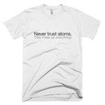 Never trust atoms – Short-Sleeve T-Shirt