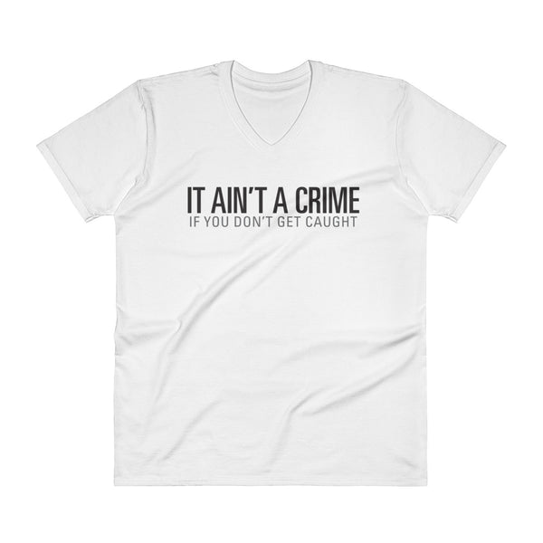 It ain't a crime – V-Neck T-Shirt