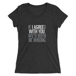 I agree with you – Ladies' short sleeve t-shirt