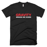 Gravity brings me down – Short-Sleeve T-Shirt